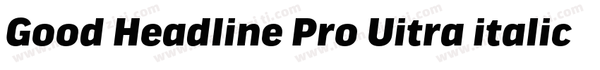 Good Headline Pro Uitra italic字体转换